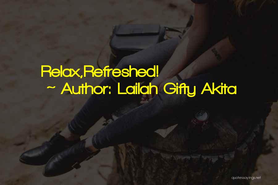 Lailah Gifty Akita Quotes: Relax,refreshed!