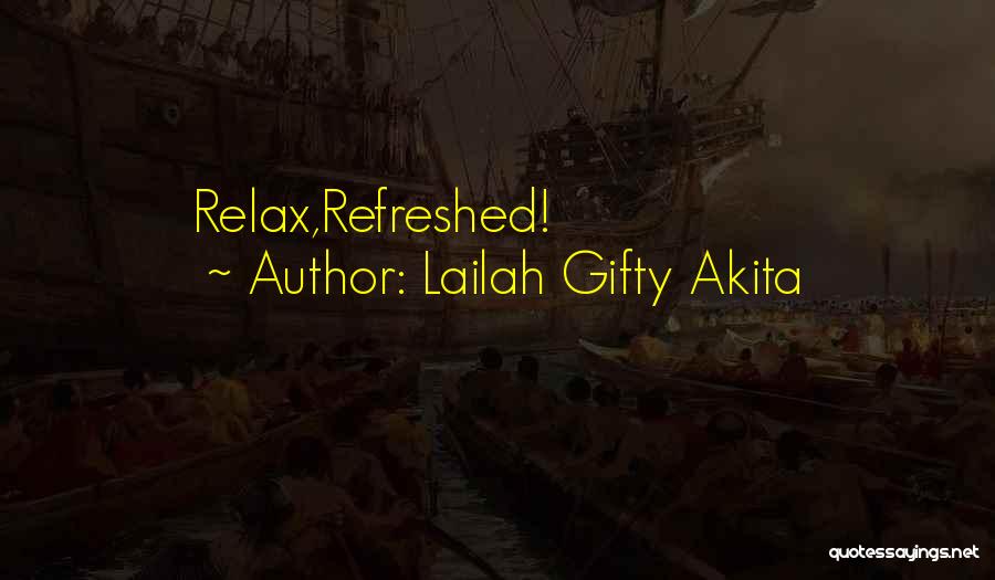 Lailah Gifty Akita Quotes: Relax,refreshed!