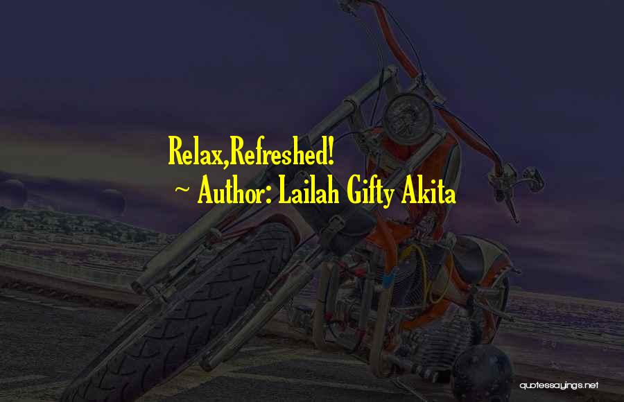 Lailah Gifty Akita Quotes: Relax,refreshed!