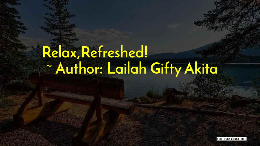 Lailah Gifty Akita Quotes: Relax,refreshed!