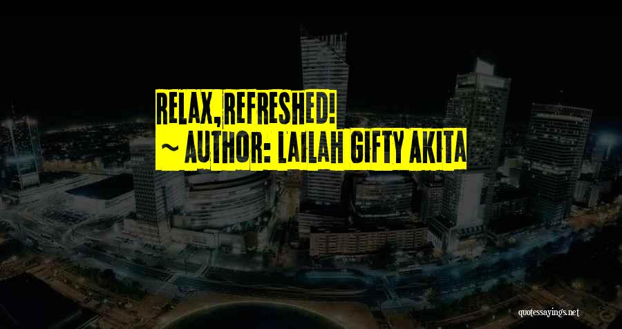 Lailah Gifty Akita Quotes: Relax,refreshed!