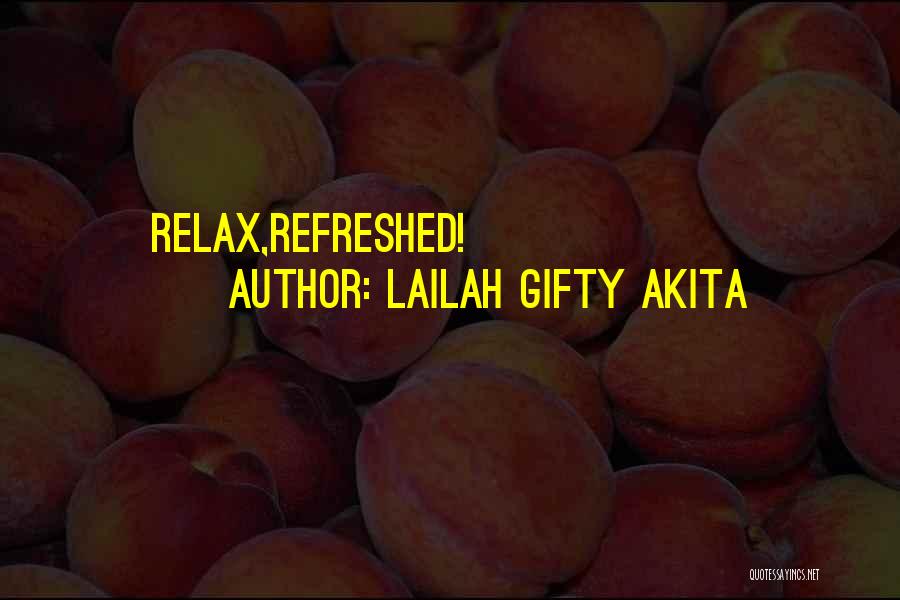 Lailah Gifty Akita Quotes: Relax,refreshed!