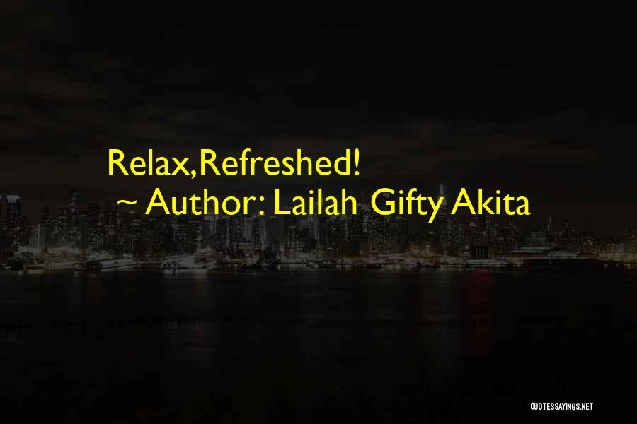 Lailah Gifty Akita Quotes: Relax,refreshed!