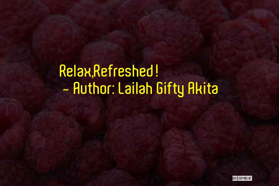 Lailah Gifty Akita Quotes: Relax,refreshed!