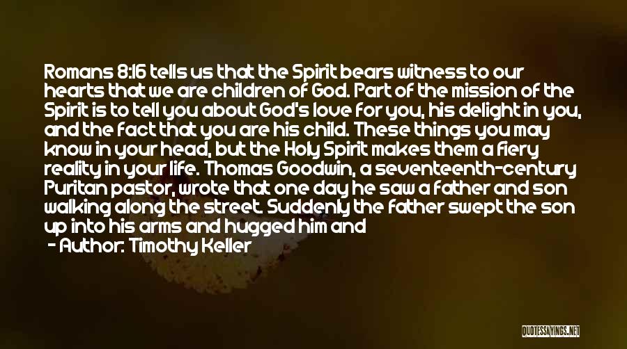 Timothy Keller Quotes: Romans 8:16 Tells Us That The Spirit Bears Witness To Our Hearts That We Are Children Of God. Part Of