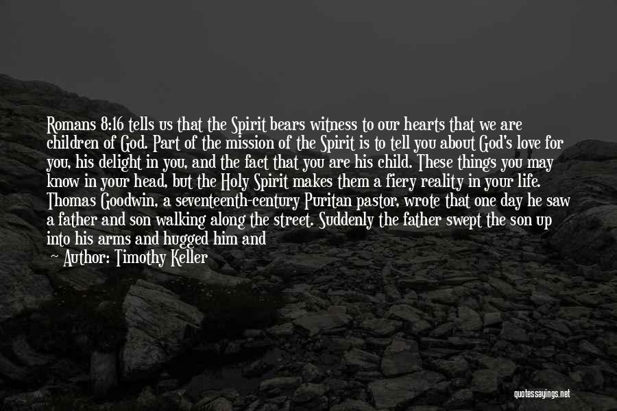 Timothy Keller Quotes: Romans 8:16 Tells Us That The Spirit Bears Witness To Our Hearts That We Are Children Of God. Part Of