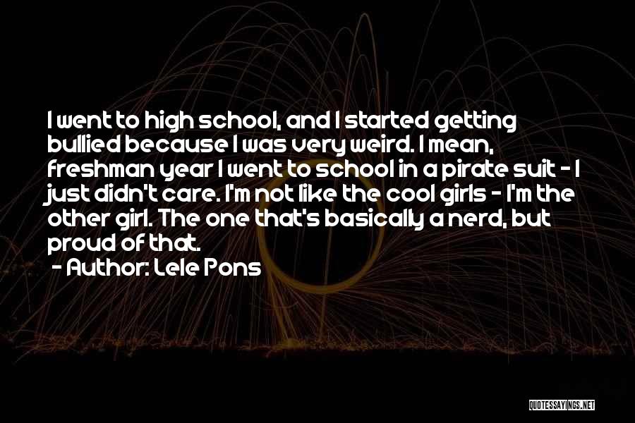 Lele Pons Quotes: I Went To High School, And I Started Getting Bullied Because I Was Very Weird. I Mean, Freshman Year I