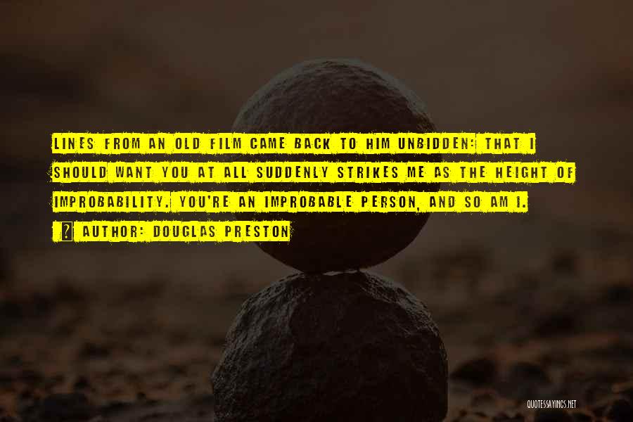 Douglas Preston Quotes: Lines From An Old Film Came Back To Him Unbidden: That I Should Want You At All Suddenly Strikes Me