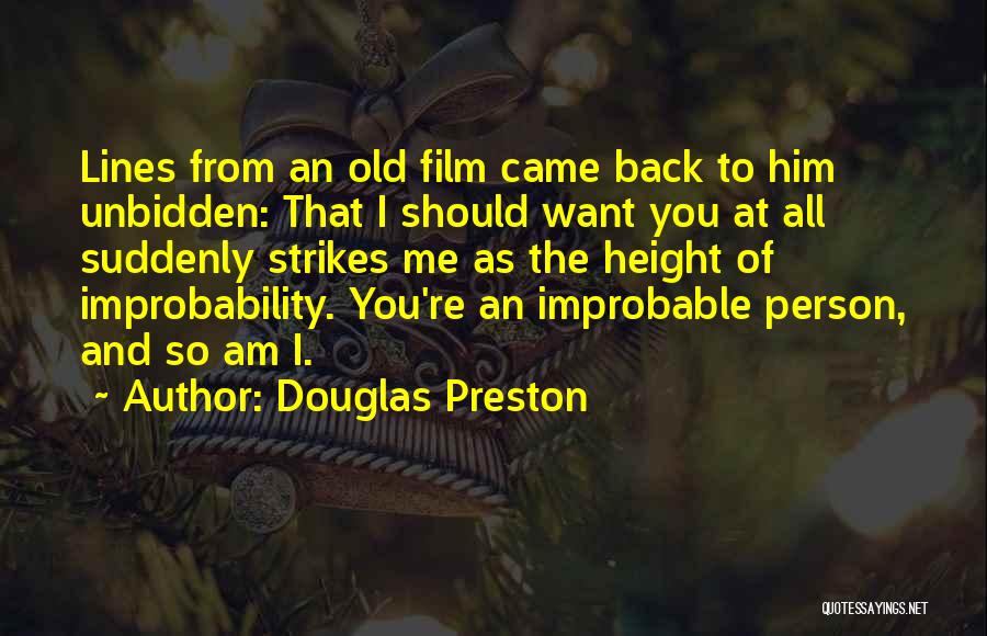 Douglas Preston Quotes: Lines From An Old Film Came Back To Him Unbidden: That I Should Want You At All Suddenly Strikes Me