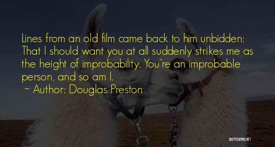 Douglas Preston Quotes: Lines From An Old Film Came Back To Him Unbidden: That I Should Want You At All Suddenly Strikes Me