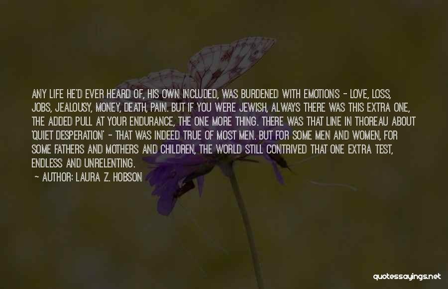 Laura Z. Hobson Quotes: Any Life He'd Ever Heard Of, His Own Included, Was Burdened With Emotions - Love, Loss, Jobs, Jealousy, Money, Death,