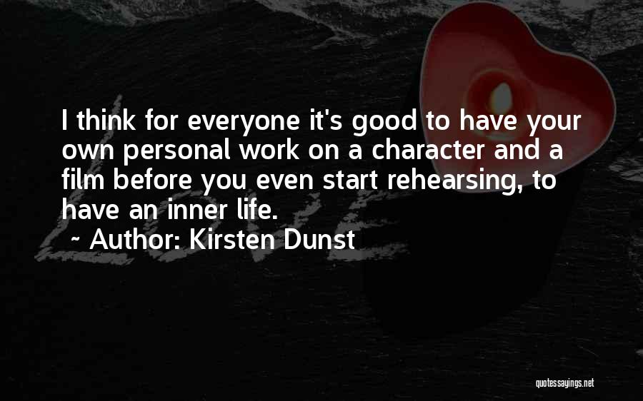 Kirsten Dunst Quotes: I Think For Everyone It's Good To Have Your Own Personal Work On A Character And A Film Before You