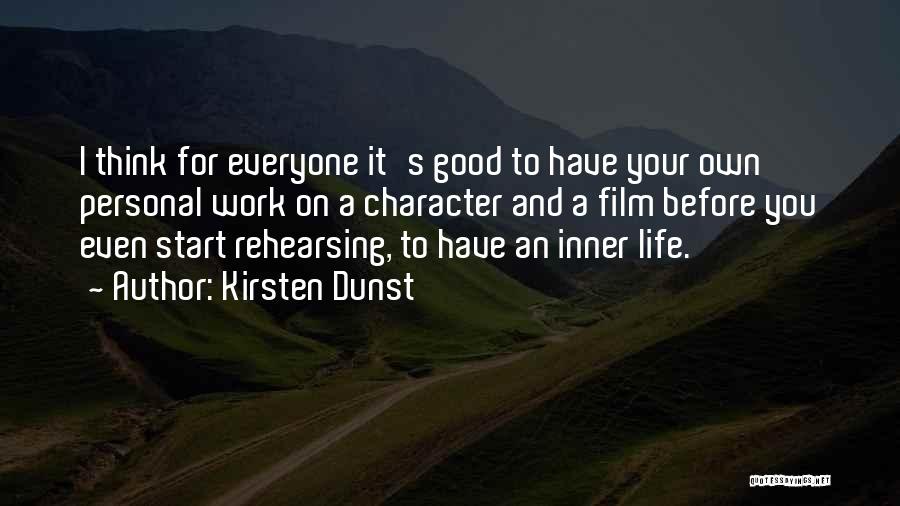 Kirsten Dunst Quotes: I Think For Everyone It's Good To Have Your Own Personal Work On A Character And A Film Before You