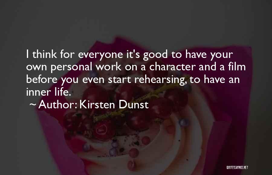 Kirsten Dunst Quotes: I Think For Everyone It's Good To Have Your Own Personal Work On A Character And A Film Before You