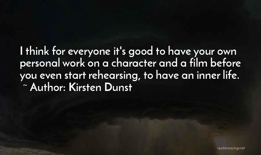 Kirsten Dunst Quotes: I Think For Everyone It's Good To Have Your Own Personal Work On A Character And A Film Before You