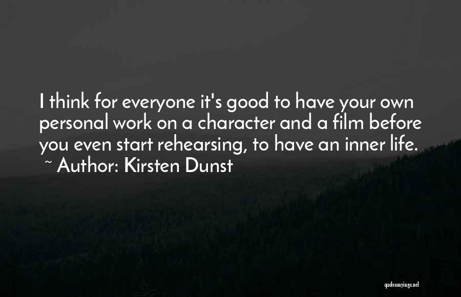 Kirsten Dunst Quotes: I Think For Everyone It's Good To Have Your Own Personal Work On A Character And A Film Before You