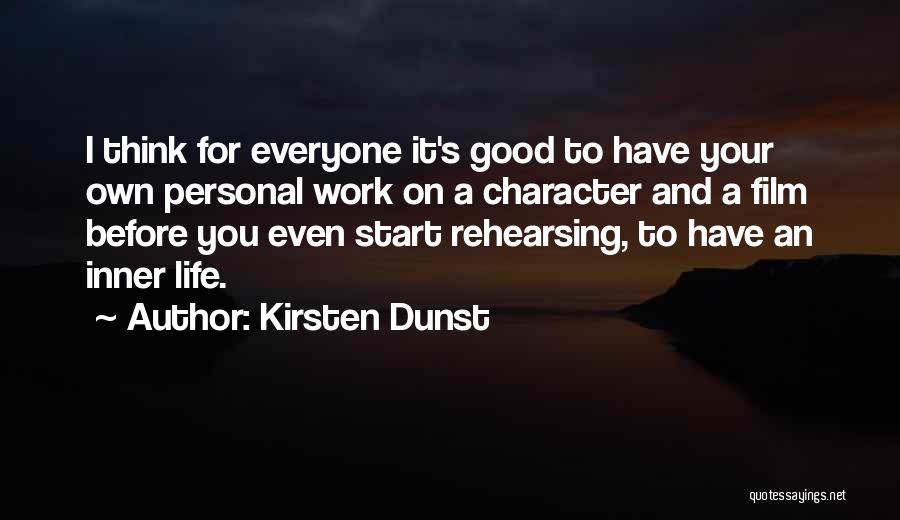 Kirsten Dunst Quotes: I Think For Everyone It's Good To Have Your Own Personal Work On A Character And A Film Before You