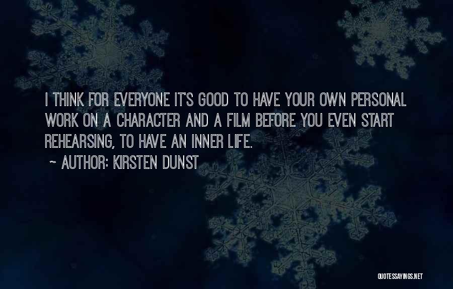 Kirsten Dunst Quotes: I Think For Everyone It's Good To Have Your Own Personal Work On A Character And A Film Before You