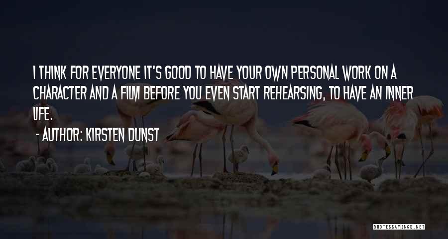 Kirsten Dunst Quotes: I Think For Everyone It's Good To Have Your Own Personal Work On A Character And A Film Before You