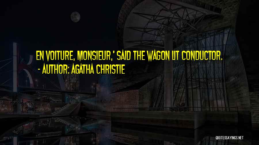 Agatha Christie Quotes: En Voiture, Monsieur,' Said The Wagon Lit Conductor.