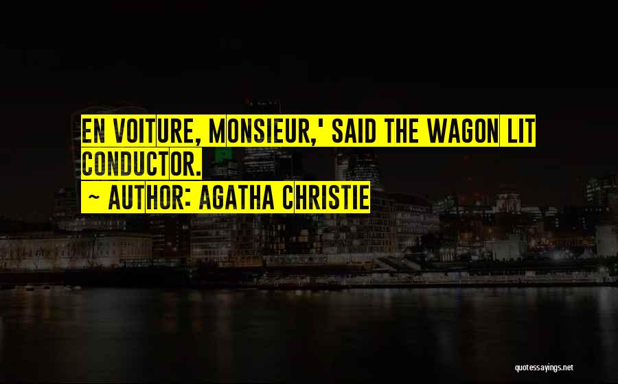 Agatha Christie Quotes: En Voiture, Monsieur,' Said The Wagon Lit Conductor.