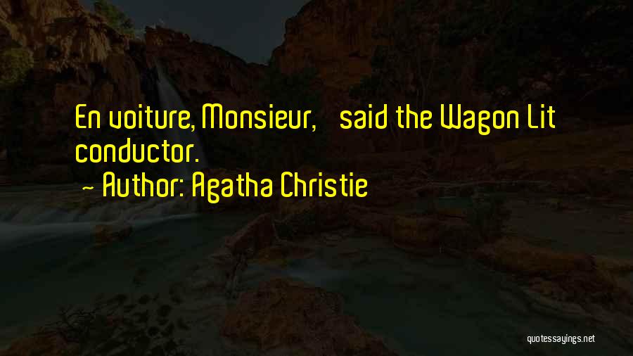 Agatha Christie Quotes: En Voiture, Monsieur,' Said The Wagon Lit Conductor.