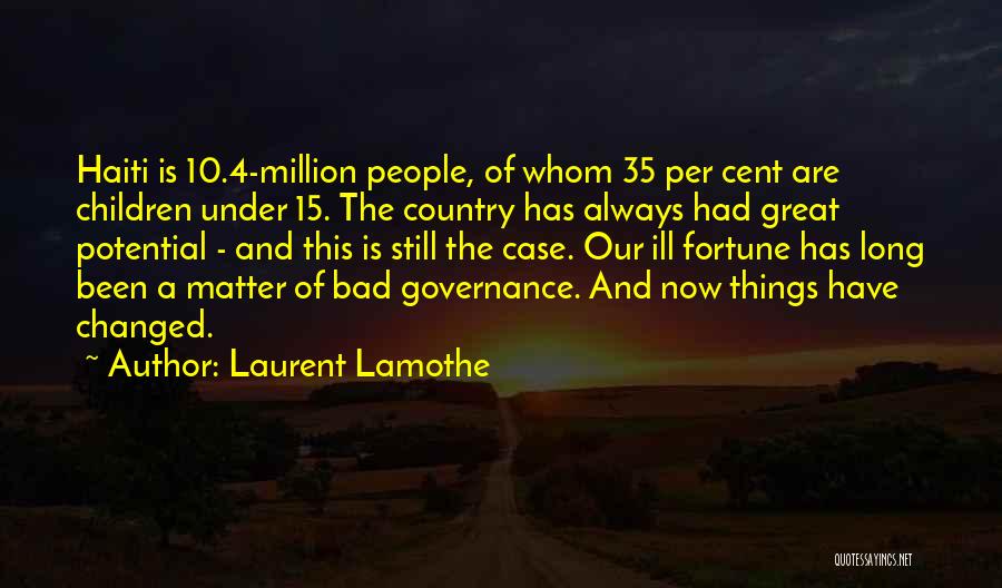 Laurent Lamothe Quotes: Haiti Is 10.4-million People, Of Whom 35 Per Cent Are Children Under 15. The Country Has Always Had Great Potential