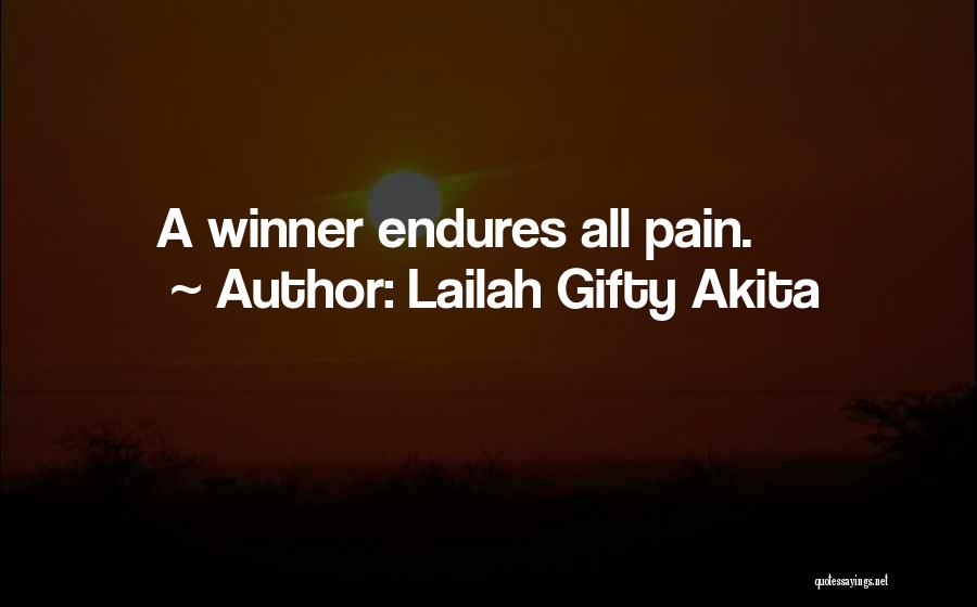 Lailah Gifty Akita Quotes: A Winner Endures All Pain.