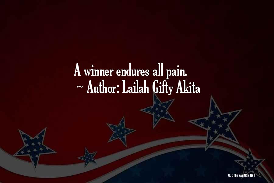 Lailah Gifty Akita Quotes: A Winner Endures All Pain.