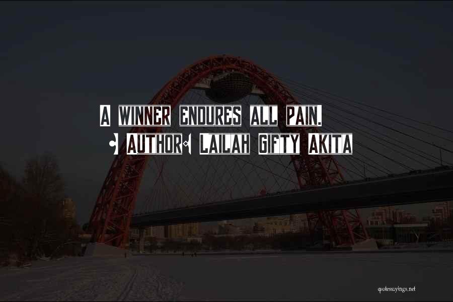 Lailah Gifty Akita Quotes: A Winner Endures All Pain.