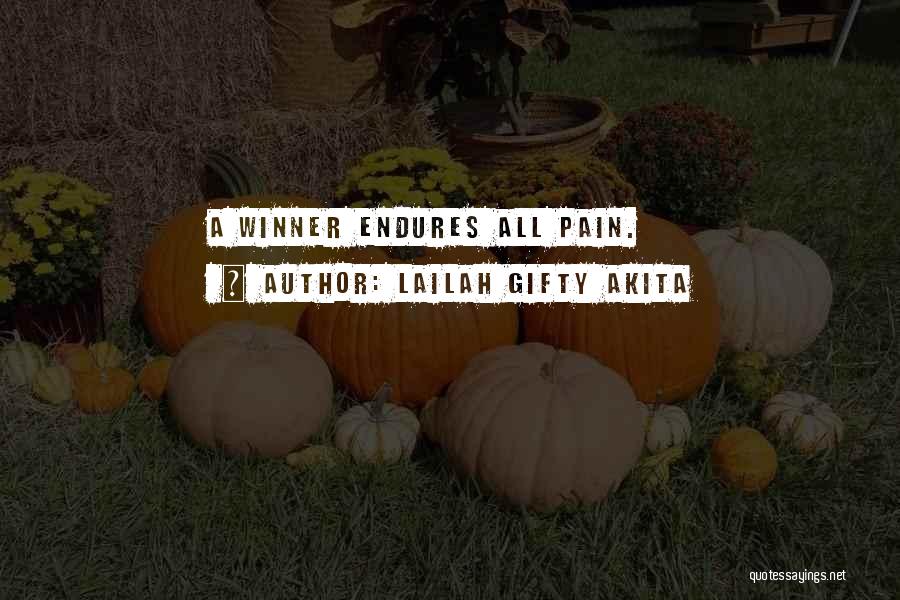 Lailah Gifty Akita Quotes: A Winner Endures All Pain.