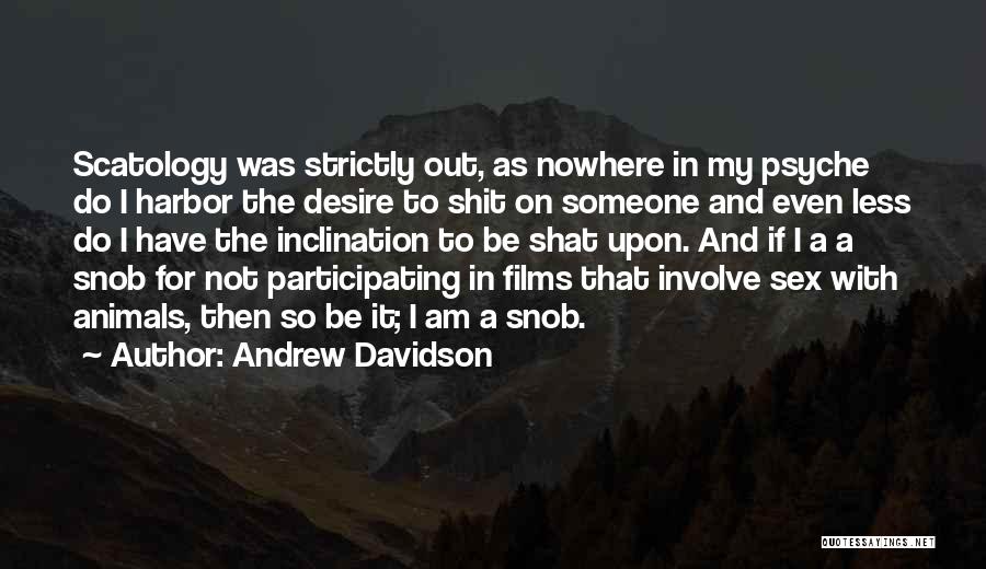 Andrew Davidson Quotes: Scatology Was Strictly Out, As Nowhere In My Psyche Do I Harbor The Desire To Shit On Someone And Even