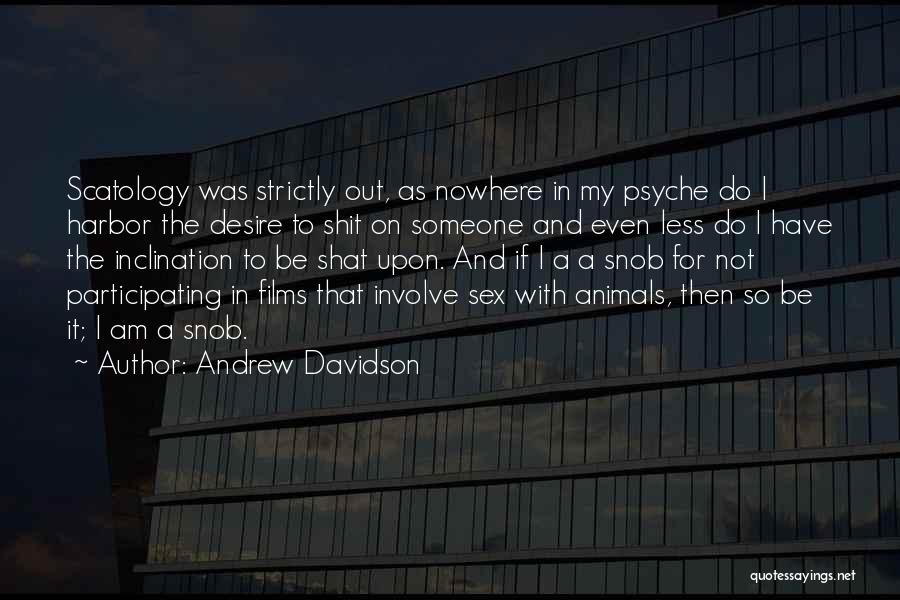 Andrew Davidson Quotes: Scatology Was Strictly Out, As Nowhere In My Psyche Do I Harbor The Desire To Shit On Someone And Even