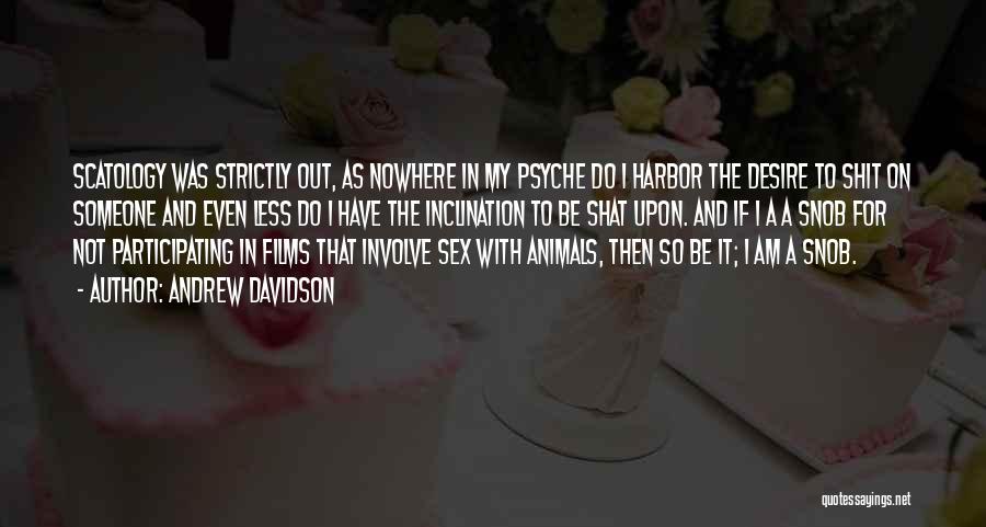 Andrew Davidson Quotes: Scatology Was Strictly Out, As Nowhere In My Psyche Do I Harbor The Desire To Shit On Someone And Even