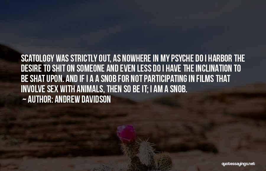 Andrew Davidson Quotes: Scatology Was Strictly Out, As Nowhere In My Psyche Do I Harbor The Desire To Shit On Someone And Even