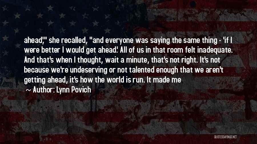 Lynn Povich Quotes: Ahead,' She Recalled, And Everyone Was Saying The Same Thing - 'if I Were Better I Would Get Ahead.' All