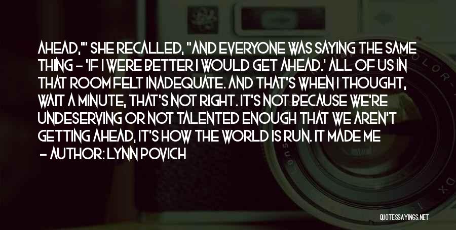 Lynn Povich Quotes: Ahead,' She Recalled, And Everyone Was Saying The Same Thing - 'if I Were Better I Would Get Ahead.' All