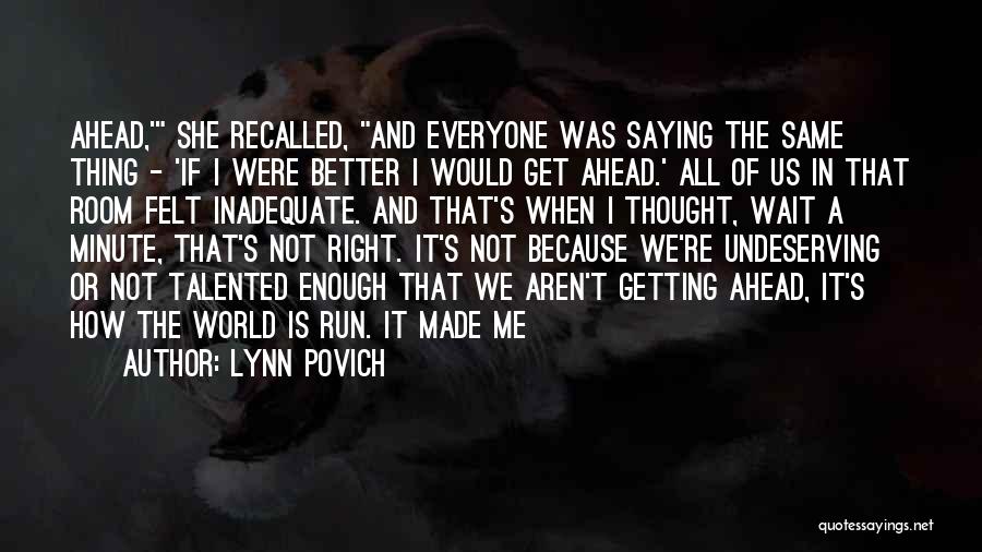 Lynn Povich Quotes: Ahead,' She Recalled, And Everyone Was Saying The Same Thing - 'if I Were Better I Would Get Ahead.' All