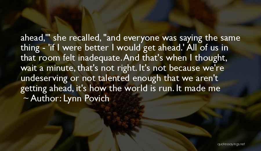 Lynn Povich Quotes: Ahead,' She Recalled, And Everyone Was Saying The Same Thing - 'if I Were Better I Would Get Ahead.' All