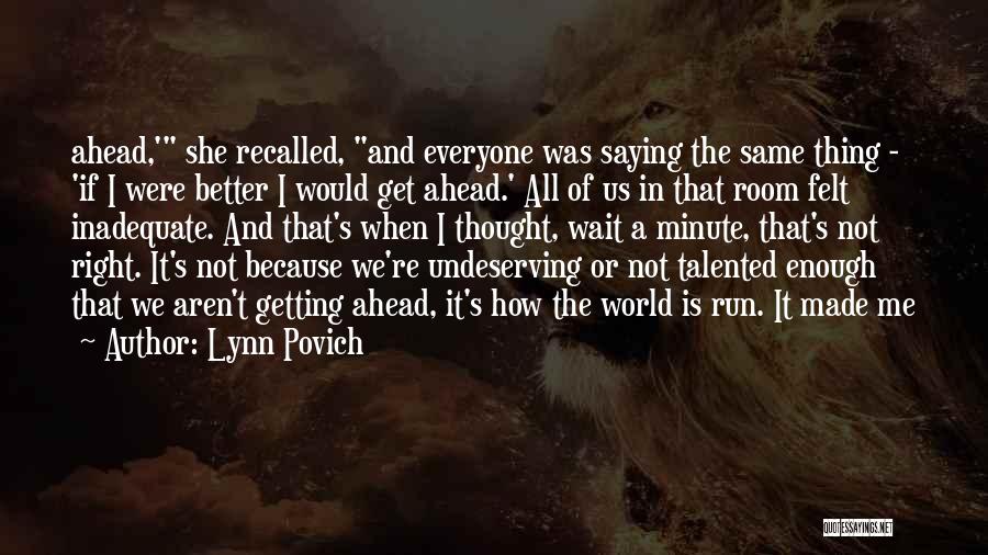Lynn Povich Quotes: Ahead,' She Recalled, And Everyone Was Saying The Same Thing - 'if I Were Better I Would Get Ahead.' All