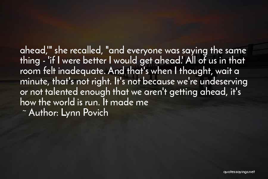 Lynn Povich Quotes: Ahead,' She Recalled, And Everyone Was Saying The Same Thing - 'if I Were Better I Would Get Ahead.' All