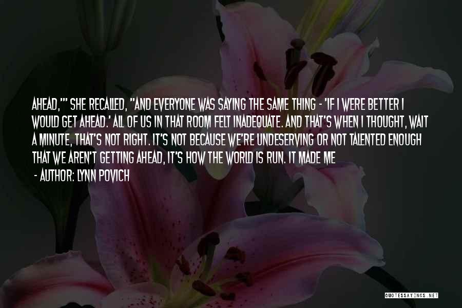 Lynn Povich Quotes: Ahead,' She Recalled, And Everyone Was Saying The Same Thing - 'if I Were Better I Would Get Ahead.' All