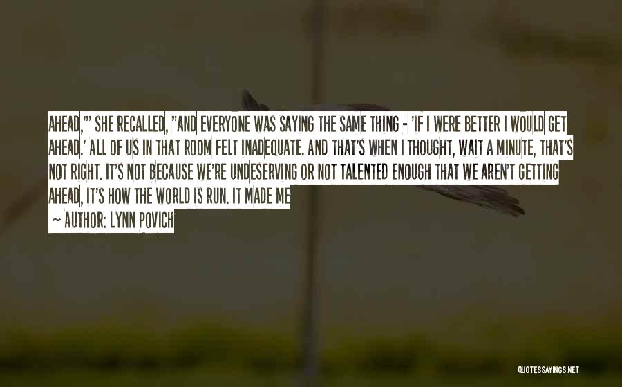 Lynn Povich Quotes: Ahead,' She Recalled, And Everyone Was Saying The Same Thing - 'if I Were Better I Would Get Ahead.' All