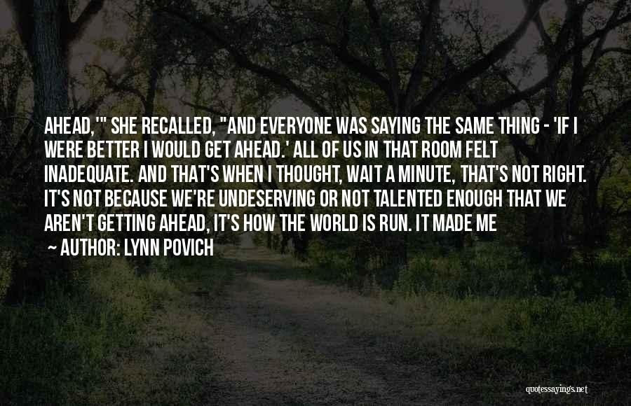 Lynn Povich Quotes: Ahead,' She Recalled, And Everyone Was Saying The Same Thing - 'if I Were Better I Would Get Ahead.' All