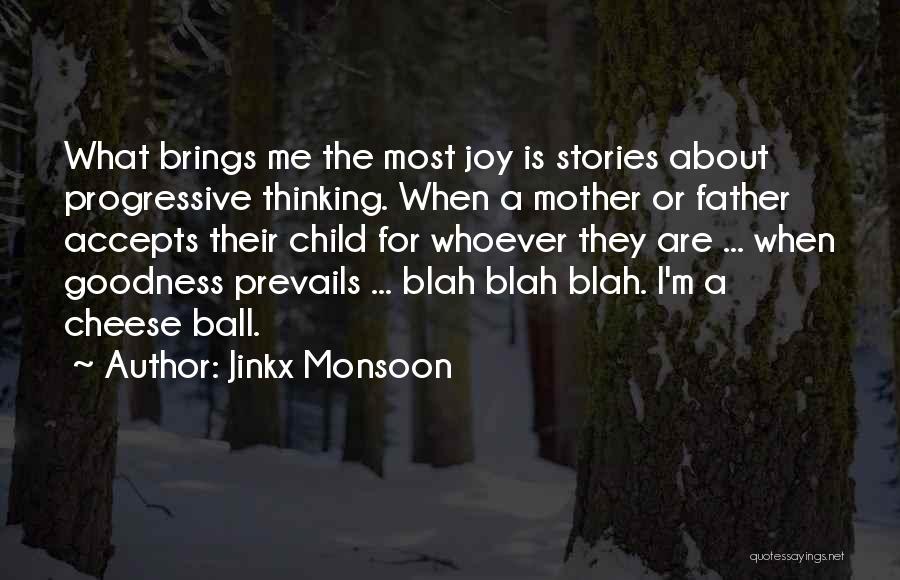 Jinkx Monsoon Quotes: What Brings Me The Most Joy Is Stories About Progressive Thinking. When A Mother Or Father Accepts Their Child For