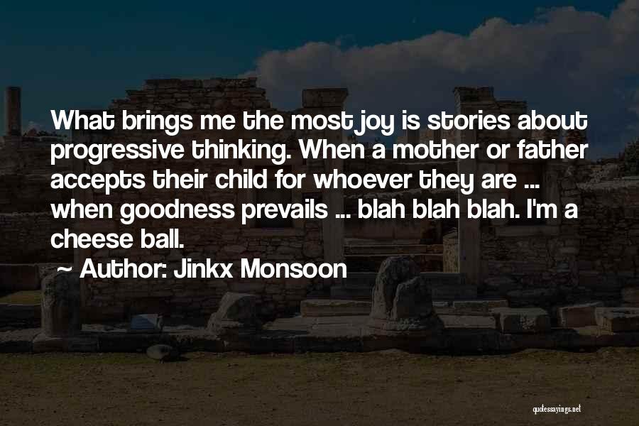 Jinkx Monsoon Quotes: What Brings Me The Most Joy Is Stories About Progressive Thinking. When A Mother Or Father Accepts Their Child For