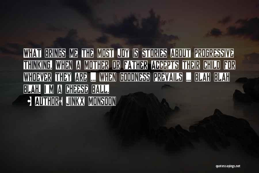Jinkx Monsoon Quotes: What Brings Me The Most Joy Is Stories About Progressive Thinking. When A Mother Or Father Accepts Their Child For
