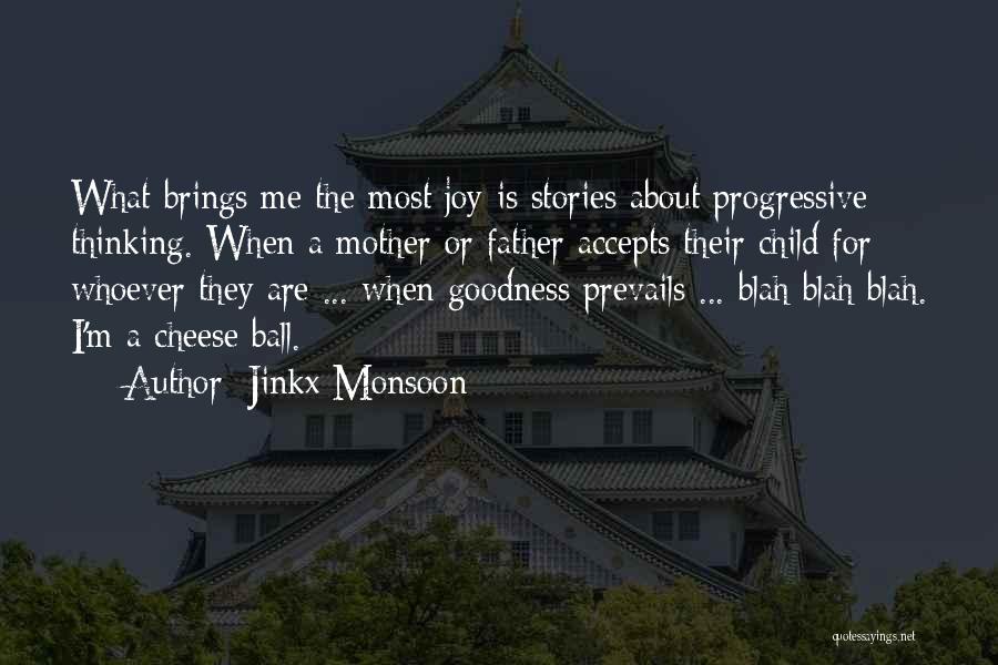 Jinkx Monsoon Quotes: What Brings Me The Most Joy Is Stories About Progressive Thinking. When A Mother Or Father Accepts Their Child For