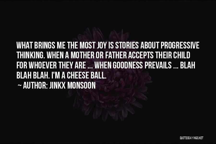 Jinkx Monsoon Quotes: What Brings Me The Most Joy Is Stories About Progressive Thinking. When A Mother Or Father Accepts Their Child For