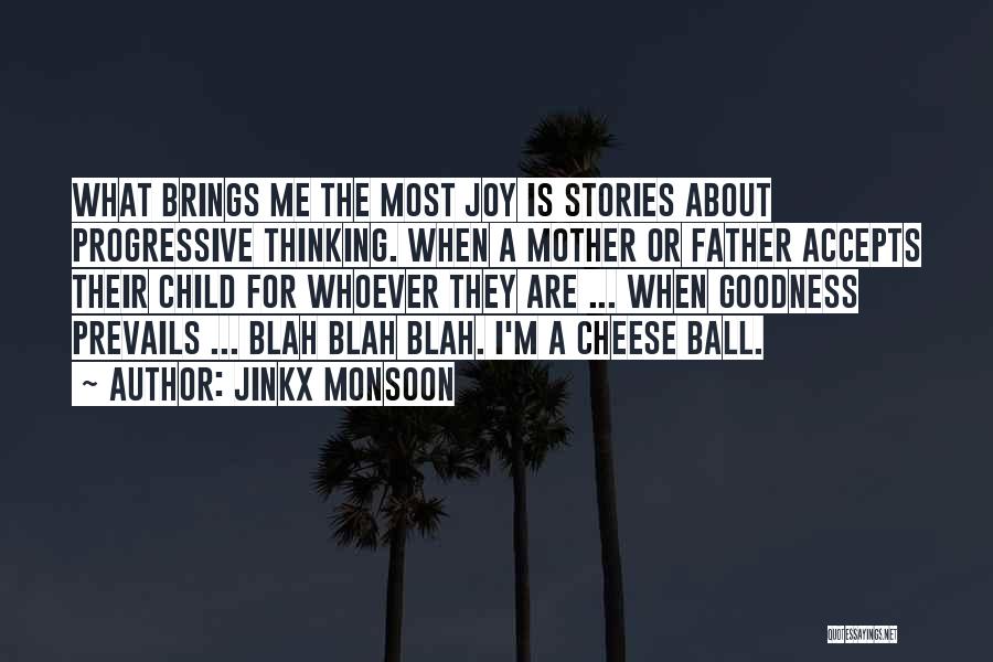 Jinkx Monsoon Quotes: What Brings Me The Most Joy Is Stories About Progressive Thinking. When A Mother Or Father Accepts Their Child For